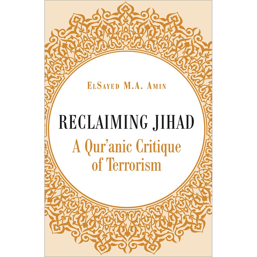 Reclaiming Jihad: A Qur'anic Critique of Terrorism