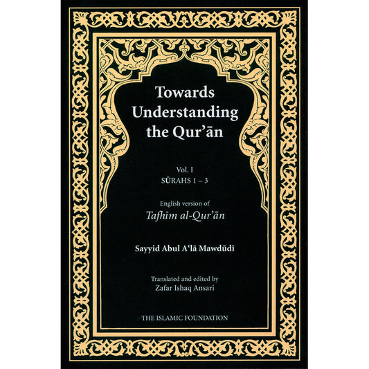 Towards Understanding The Qur'an (Tafhim Al-Qur'an, Hardcover): Volume 1