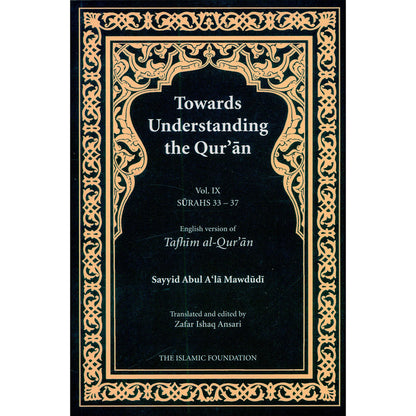 Towards Understanding the Qur'an (Tafhim al-Qur'an): Volume 9 (Surahs 33–37, Hardcover)