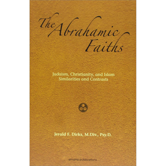 The Abrahamic Faiths: Judaism, Christianity, and Islam: Similarities & Contrasts