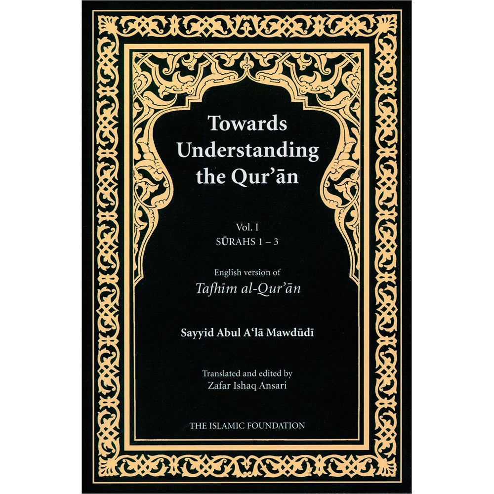 Towards Understanding The Qur'an (Tafhim Al-Qur'an):  Volume 1