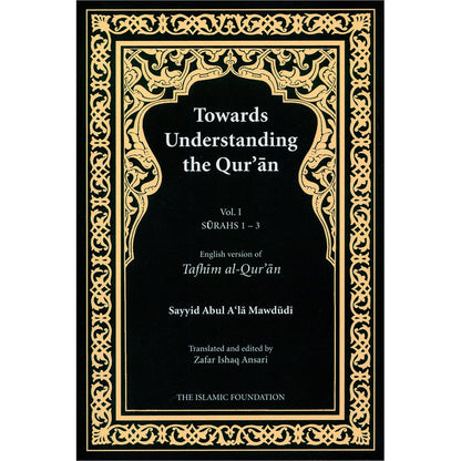 Towards Understanding The Qur'an (Tafhim Al-Qur'an):  Volume 1